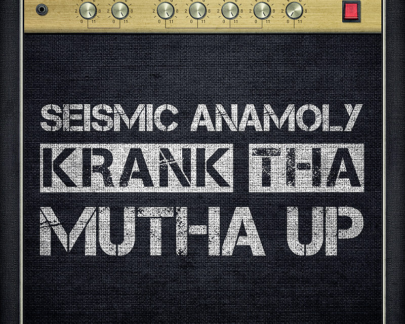 Seismic Anamoly – Krank Tha Mutha Up
