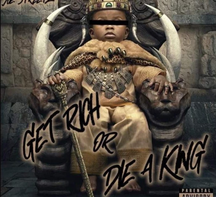 Joe Streetz – Get Rich Or Die A King