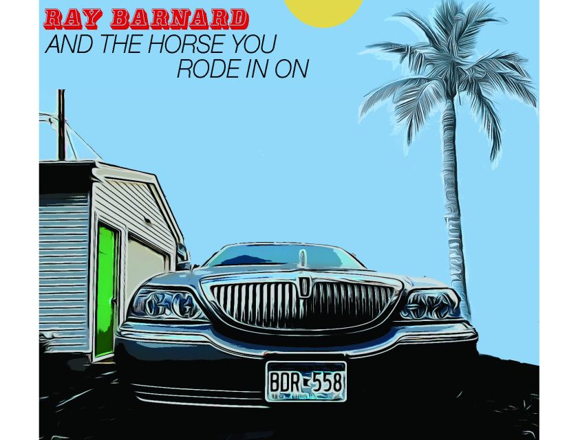 Ray Barnard – And The Horse You Rode In On
